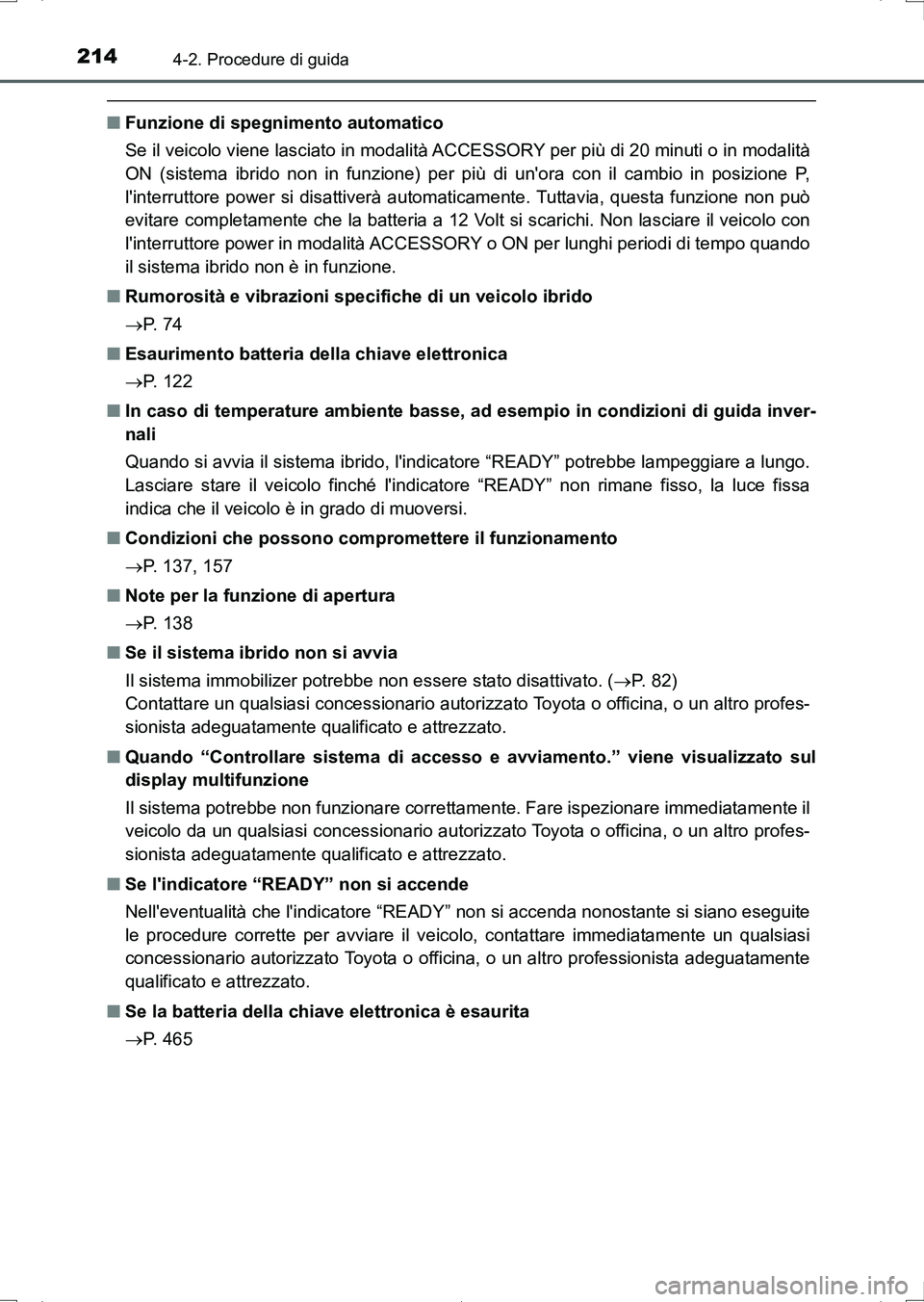 TOYOTA AURIS HYBRID 2017 Manuale duso (in Italian) 2144-2. Procedure di guida
UK_AURIS_HV_HB_EL (OM12L11L)
■Funzione di spegnimento automatico
Se il veicolo viene lasciato in modalità ACCESSORY per più di 20 minuti o in modalità
ON (sistema ibrid TOYOTA AURIS HYBRID 2017 Manuale duso (in Italian) 2144-2. Procedure di guida
UK_AURIS_HV_HB_EL (OM12L11L)
■Funzione di spegnimento automatico
Se il veicolo viene lasciato in modalità ACCESSORY per più di 20 minuti o in modalità
ON (sistema ibrid