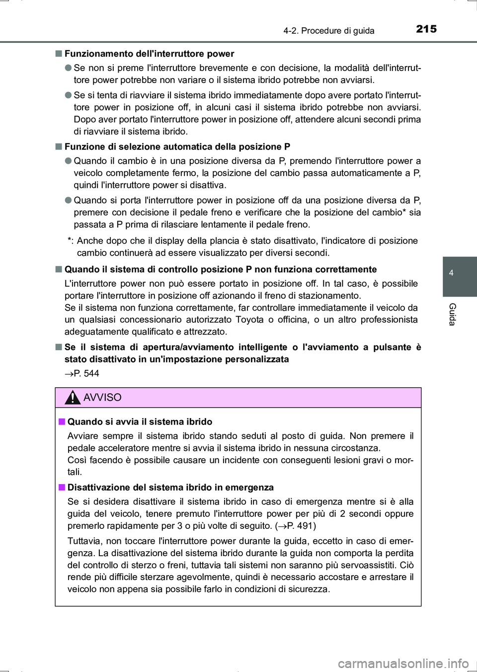 TOYOTA AURIS HYBRID 2017 Manuale duso (in Italian) 2154-2. Procedure di guida
4
Guida
UK_AURIS_HV_HB_EL (OM12L11L)■Funzionamento dellinterruttore power
●Se non si preme linterruttore brevemente e con decisione, la modalità dellinterrut-
tore p TOYOTA AURIS HYBRID 2017 Manuale duso (in Italian) 2154-2. Procedure di guida
4
Guida
UK_AURIS_HV_HB_EL (OM12L11L)■Funzionamento dellinterruttore power
●Se non si preme linterruttore brevemente e con decisione, la modalità dellinterrut-
tore p