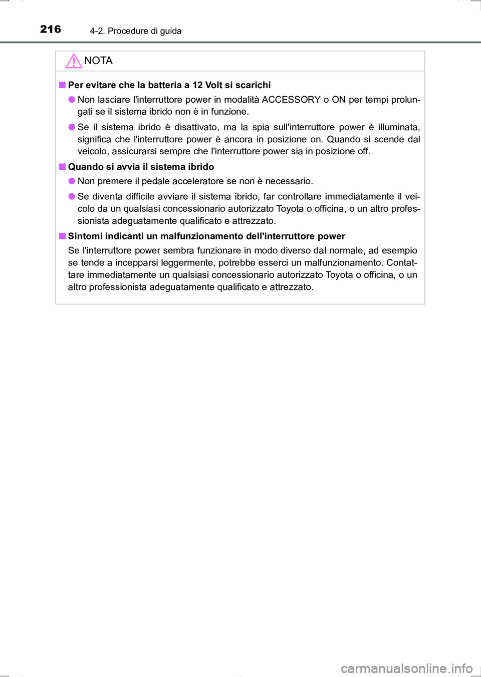 TOYOTA AURIS HYBRID 2017 Manuale duso (in Italian) 2164-2. Procedure di guida
UK_AURIS_HV_HB_EL (OM12L11L)
NOTA
■Per evitare che la batteria a 12 Volt si scarichi
●Non lasciare linterruttore power in modalità ACCESSORY o ON per tempi prolun-
gat TOYOTA AURIS HYBRID 2017 Manuale duso (in Italian) 2164-2. Procedure di guida
UK_AURIS_HV_HB_EL (OM12L11L)
NOTA
■Per evitare che la batteria a 12 Volt si scarichi
●Non lasciare linterruttore power in modalità ACCESSORY o ON per tempi prolun-
gat