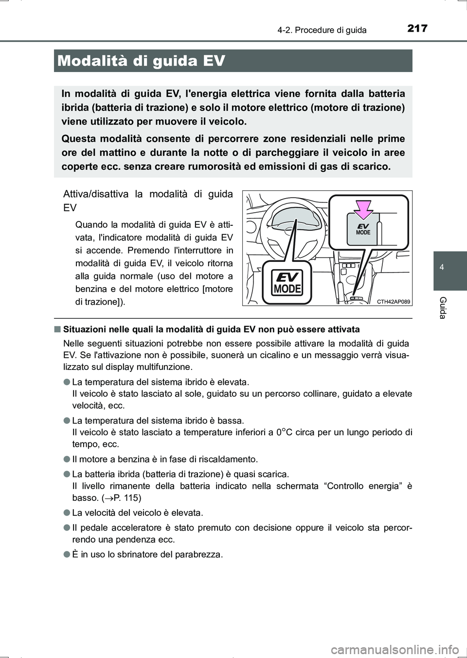 TOYOTA AURIS HYBRID 2017 Manuale duso (in Italian) 2174-2. Procedure di guida
4
Guida
UK_AURIS_HV_HB_EL (OM12L11L)
Attiva/disattiva la modalità di guida
EV
Quando la modalità di guida EV è atti-
vata, lindicatore modalità di guida EV
si accende. TOYOTA AURIS HYBRID 2017 Manuale duso (in Italian) 2174-2. Procedure di guida
4
Guida
UK_AURIS_HV_HB_EL (OM12L11L)
Attiva/disattiva la modalità di guida
EV
Quando la modalità di guida EV è atti-
vata, lindicatore modalità di guida EV
si accende.