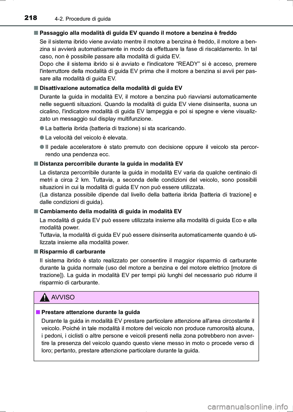 TOYOTA AURIS HYBRID 2017 Manuale duso (in Italian) 2184-2. Procedure di guida
UK_AURIS_HV_HB_EL (OM12L11L)■Passaggio alla modalità di guida EV quando il motore a benzina è freddo
Se il sistema ibrido viene avviato mentre il motore a benzina è fre TOYOTA AURIS HYBRID 2017 Manuale duso (in Italian) 2184-2. Procedure di guida
UK_AURIS_HV_HB_EL (OM12L11L)■Passaggio alla modalità di guida EV quando il motore a benzina è freddo
Se il sistema ibrido viene avviato mentre il motore a benzina è fre