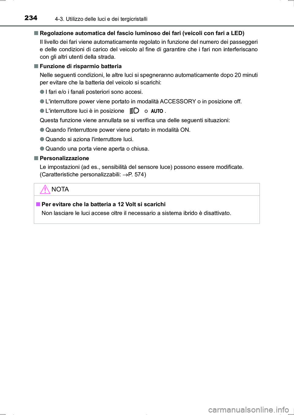 TOYOTA AURIS HYBRID 2017 Manuale duso (in Italian) 2344-3. Utilizzo delle luci e dei tergicristalli
UK_AURIS_HV_HB_EL (OM12L11L)■Regolazione automatica del fascio luminoso dei fari (veicoli con fari a LED)
Il livello dei fari viene automaticamente r TOYOTA AURIS HYBRID 2017 Manuale duso (in Italian) 2344-3. Utilizzo delle luci e dei tergicristalli
UK_AURIS_HV_HB_EL (OM12L11L)■Regolazione automatica del fascio luminoso dei fari (veicoli con fari a LED)
Il livello dei fari viene automaticamente r