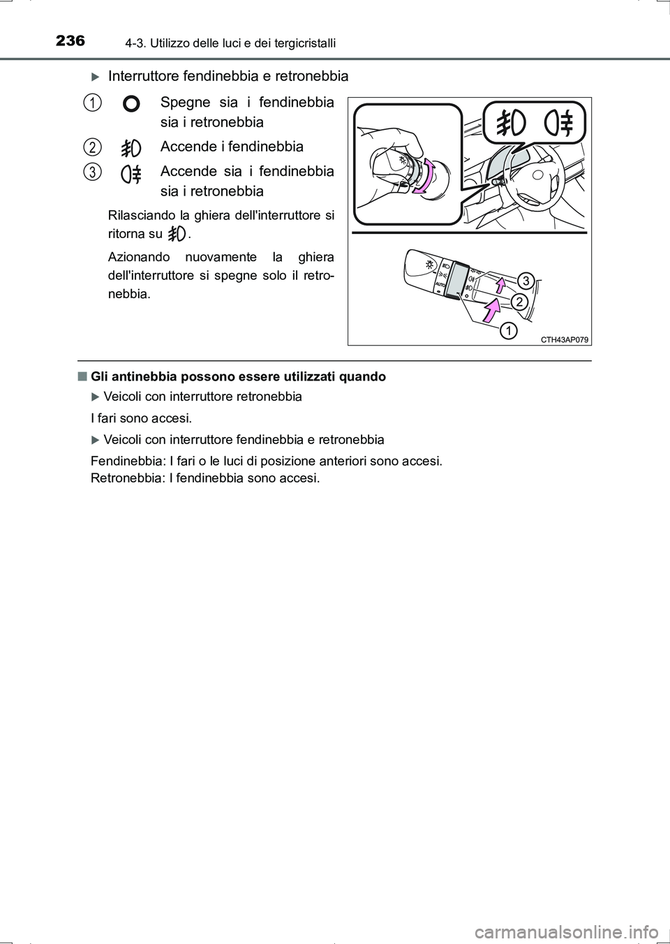 TOYOTA AURIS HYBRID 2017 Manuale duso (in Italian) 2364-3. Utilizzo delle luci e dei tergicristalli
UK_AURIS_HV_HB_EL (OM12L11L)
Interruttore fendinebbia e retronebbia
Spegne sia i fendinebbia
sia i retronebbia
Accende i fendinebbia
Accende sia i f TOYOTA AURIS HYBRID 2017 Manuale duso (in Italian) 2364-3. Utilizzo delle luci e dei tergicristalli
UK_AURIS_HV_HB_EL (OM12L11L)
Interruttore fendinebbia e retronebbia
Spegne sia i fendinebbia
sia i retronebbia
Accende i fendinebbia
Accende sia i f