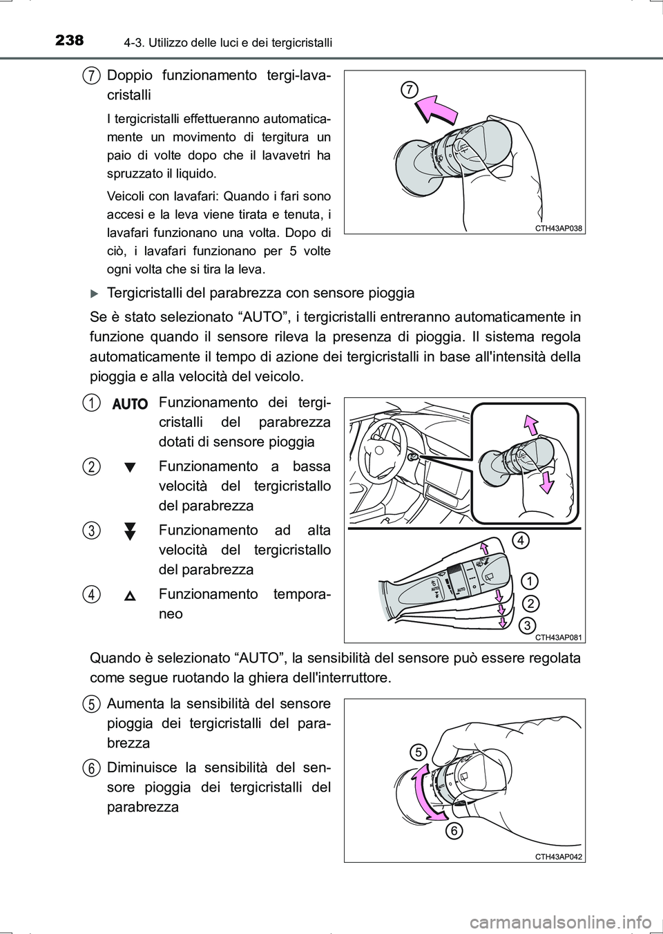 TOYOTA AURIS HYBRID 2017 Manuale duso (in Italian) 2384-3. Utilizzo delle luci e dei tergicristalli
UK_AURIS_HV_HB_EL (OM12L11L)
Doppio funzionamento tergi-lava-
cristalli
I tergicristalli effettueranno automatica-
mente un movimento di tergitura un
p TOYOTA AURIS HYBRID 2017 Manuale duso (in Italian) 2384-3. Utilizzo delle luci e dei tergicristalli
UK_AURIS_HV_HB_EL (OM12L11L)
Doppio funzionamento tergi-lava-
cristalli
I tergicristalli effettueranno automatica-
mente un movimento di tergitura un
p
