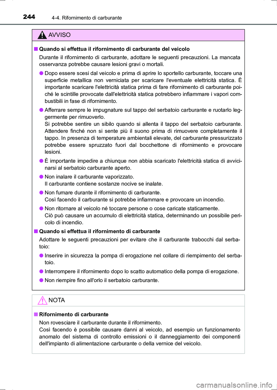 TOYOTA AURIS HYBRID 2017 Manuale duso (in Italian) 2444-4. Rifornimento di carburante
UK_AURIS_HV_HB_EL (OM12L11L)
AV V I S O
■Quando si effettua il rifornimento di carburante del veicolo
Durante il rifornimento di carburante, adottare le seguenti p TOYOTA AURIS HYBRID 2017 Manuale duso (in Italian) 2444-4. Rifornimento di carburante
UK_AURIS_HV_HB_EL (OM12L11L)
AV V I S O
■Quando si effettua il rifornimento di carburante del veicolo
Durante il rifornimento di carburante, adottare le seguenti p