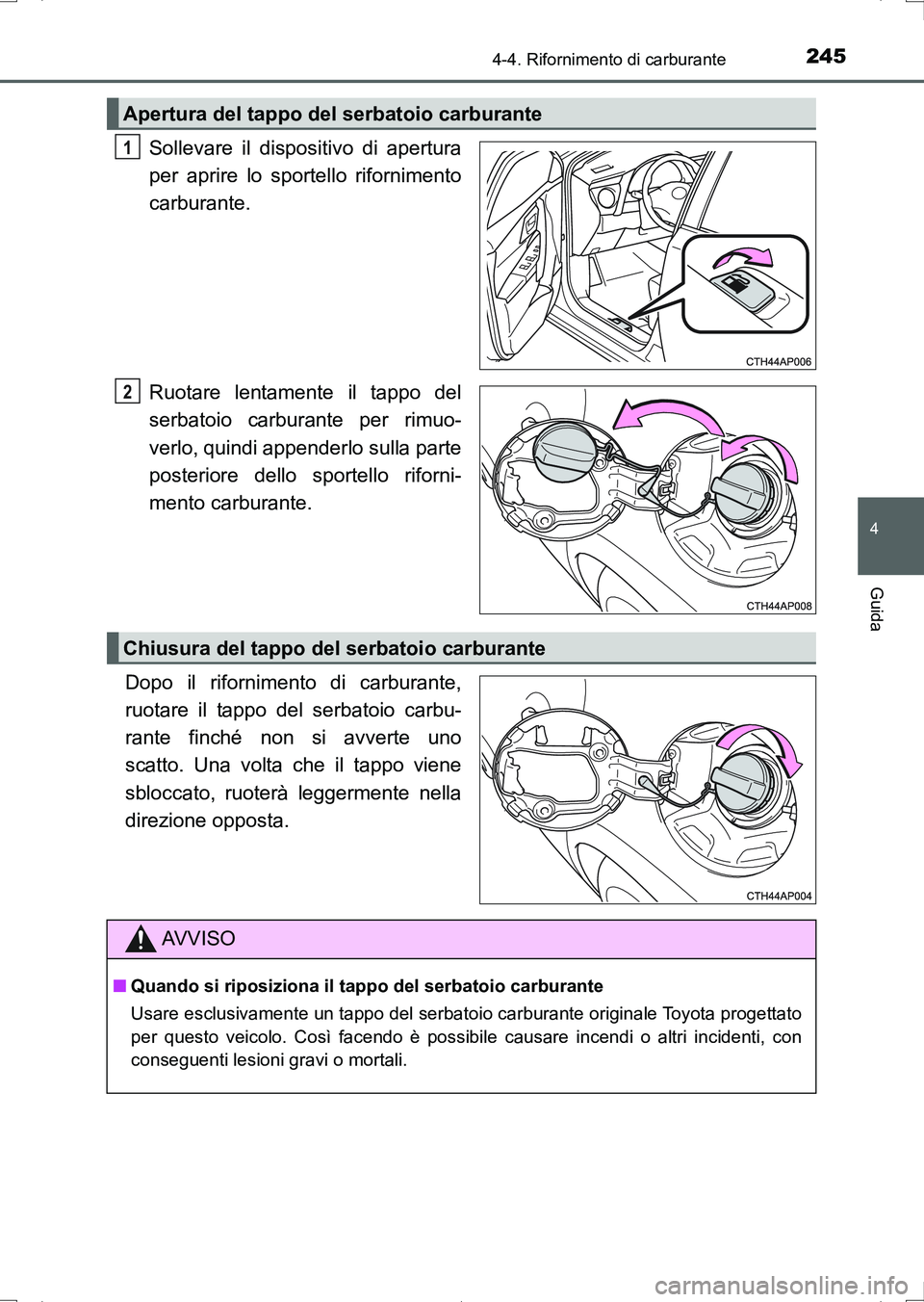 TOYOTA AURIS HYBRID 2017 Manuale duso (in Italian) 2454-4. Rifornimento di carburante
4
Guida
UK_AURIS_HV_HB_EL (OM12L11L)
Sollevare il dispositivo di apertura
per aprire lo sportello rifornimento
carburante.
Ruotare lentamente il tappo del
serbatoio TOYOTA AURIS HYBRID 2017 Manuale duso (in Italian) 2454-4. Rifornimento di carburante
4
Guida
UK_AURIS_HV_HB_EL (OM12L11L)
Sollevare il dispositivo di apertura
per aprire lo sportello rifornimento
carburante.
Ruotare lentamente il tappo del
serbatoio