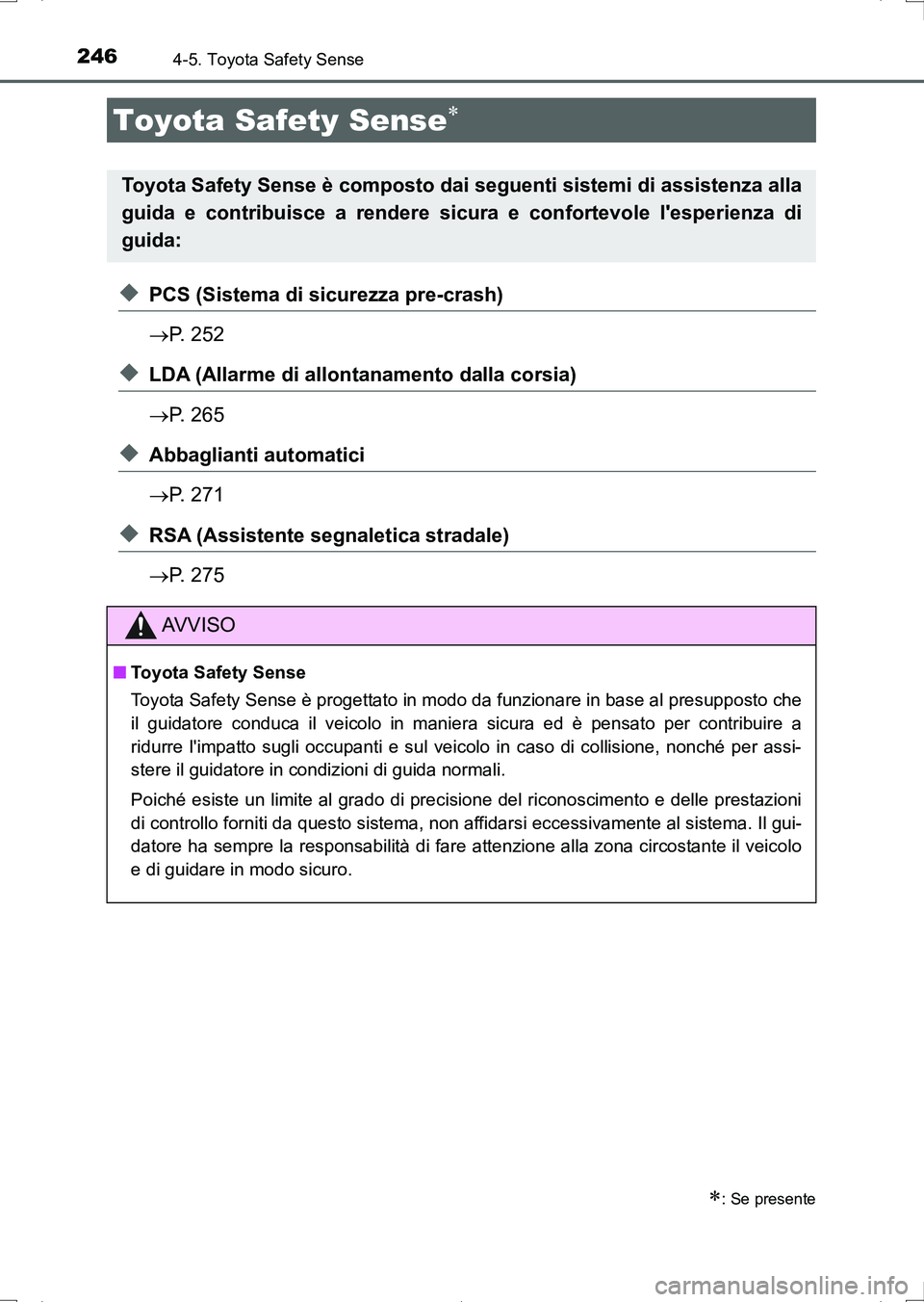 TOYOTA AURIS HYBRID 2017 Manuale duso (in Italian) 246
UK_AURIS_HV_HB_EL (OM12L11L)
4-5. Toyota Safety Sense
◆PCS (Sistema di sicurezza pre-crash)
P. 252
◆LDA (Allarme di allontanamento dalla corsia)
P. 265
◆Abbaglianti automatici
P. 27 TOYOTA AURIS HYBRID 2017 Manuale duso (in Italian) 246
UK_AURIS_HV_HB_EL (OM12L11L)
4-5. Toyota Safety Sense
◆PCS (Sistema di sicurezza pre-crash)
P. 252
◆LDA (Allarme di allontanamento dalla corsia)
P. 265
◆Abbaglianti automatici
P. 27