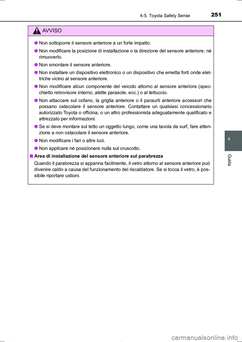 TOYOTA AURIS HYBRID 2017 Manuale duso (in Italian) 2514-5. Toyota Safety Sense
4
Guida
UK_AURIS_HV_HB_EL (OM12L11L)
AV V I S O
●Non sottoporre il sensore anteriore a un forte impatto.
●Non modificare la posizione di installazione o la direzione de TOYOTA AURIS HYBRID 2017 Manuale duso (in Italian) 2514-5. Toyota Safety Sense
4
Guida
UK_AURIS_HV_HB_EL (OM12L11L)
AV V I S O
●Non sottoporre il sensore anteriore a un forte impatto.
●Non modificare la posizione di installazione o la direzione de