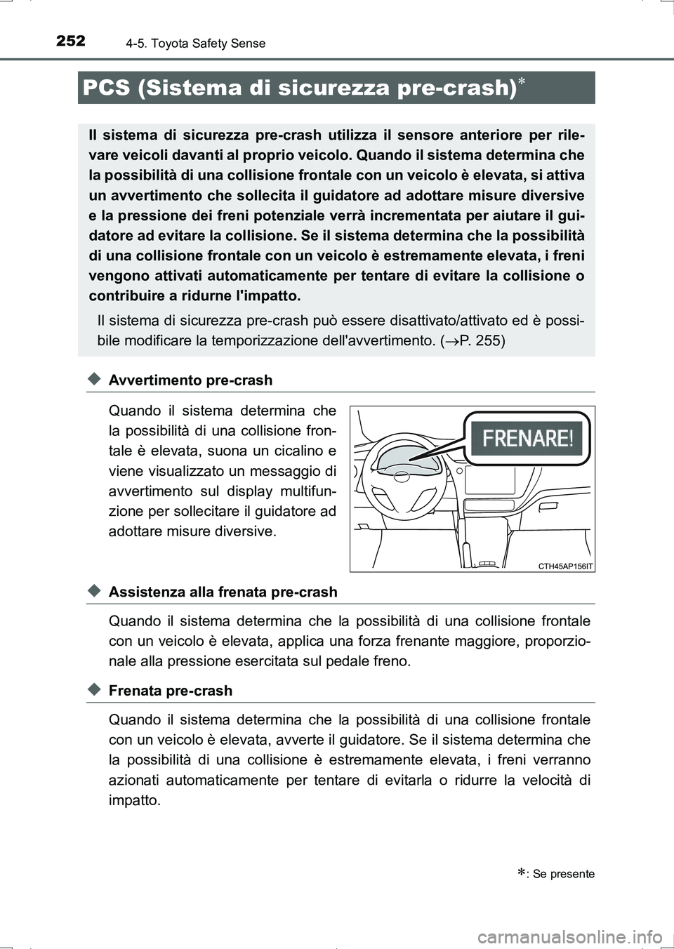 TOYOTA AURIS HYBRID 2017 Manuale duso (in Italian) 2524-5. Toyota Safety Sense
UK_AURIS_HV_HB_EL (OM12L11L)
◆Avvertimento pre-crash
Quando il sistema determina che
la possibilità di una collisione fron-
tale è elevata, suona un cicalino e
viene vi TOYOTA AURIS HYBRID 2017 Manuale duso (in Italian) 2524-5. Toyota Safety Sense
UK_AURIS_HV_HB_EL (OM12L11L)
◆Avvertimento pre-crash
Quando il sistema determina che
la possibilità di una collisione fron-
tale è elevata, suona un cicalino e
viene vi