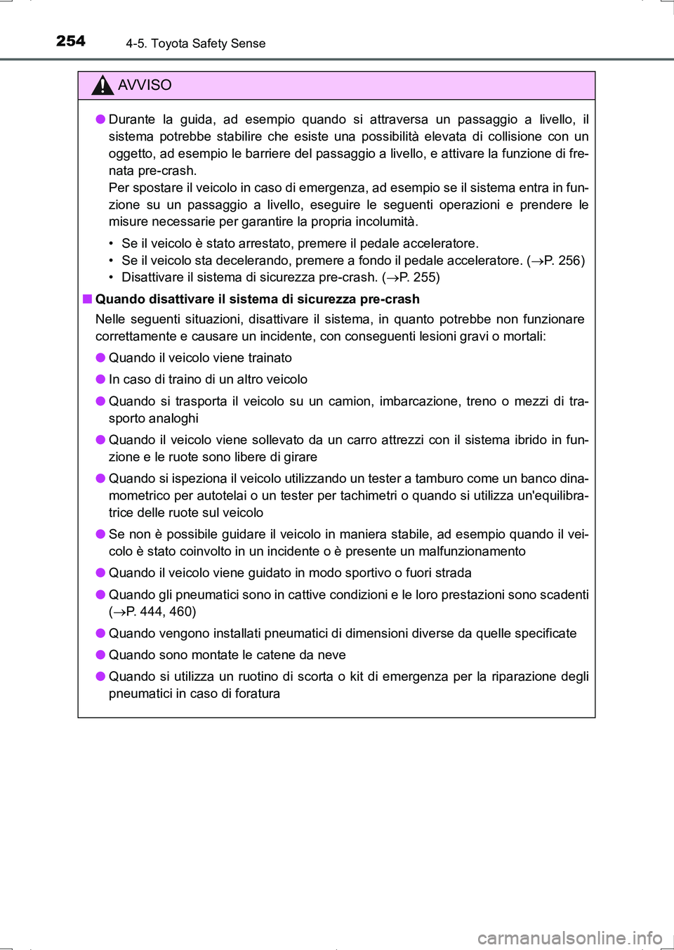 TOYOTA AURIS HYBRID 2017 Manuale duso (in Italian) 2544-5. Toyota Safety Sense
UK_AURIS_HV_HB_EL (OM12L11L)
AV V I S O
●Durante la guida, ad esempio quando si attraversa un passaggio a livello, il
sistema potrebbe stabilire che esiste una possibilit TOYOTA AURIS HYBRID 2017 Manuale duso (in Italian) 2544-5. Toyota Safety Sense
UK_AURIS_HV_HB_EL (OM12L11L)
AV V I S O
●Durante la guida, ad esempio quando si attraversa un passaggio a livello, il
sistema potrebbe stabilire che esiste una possibilit
