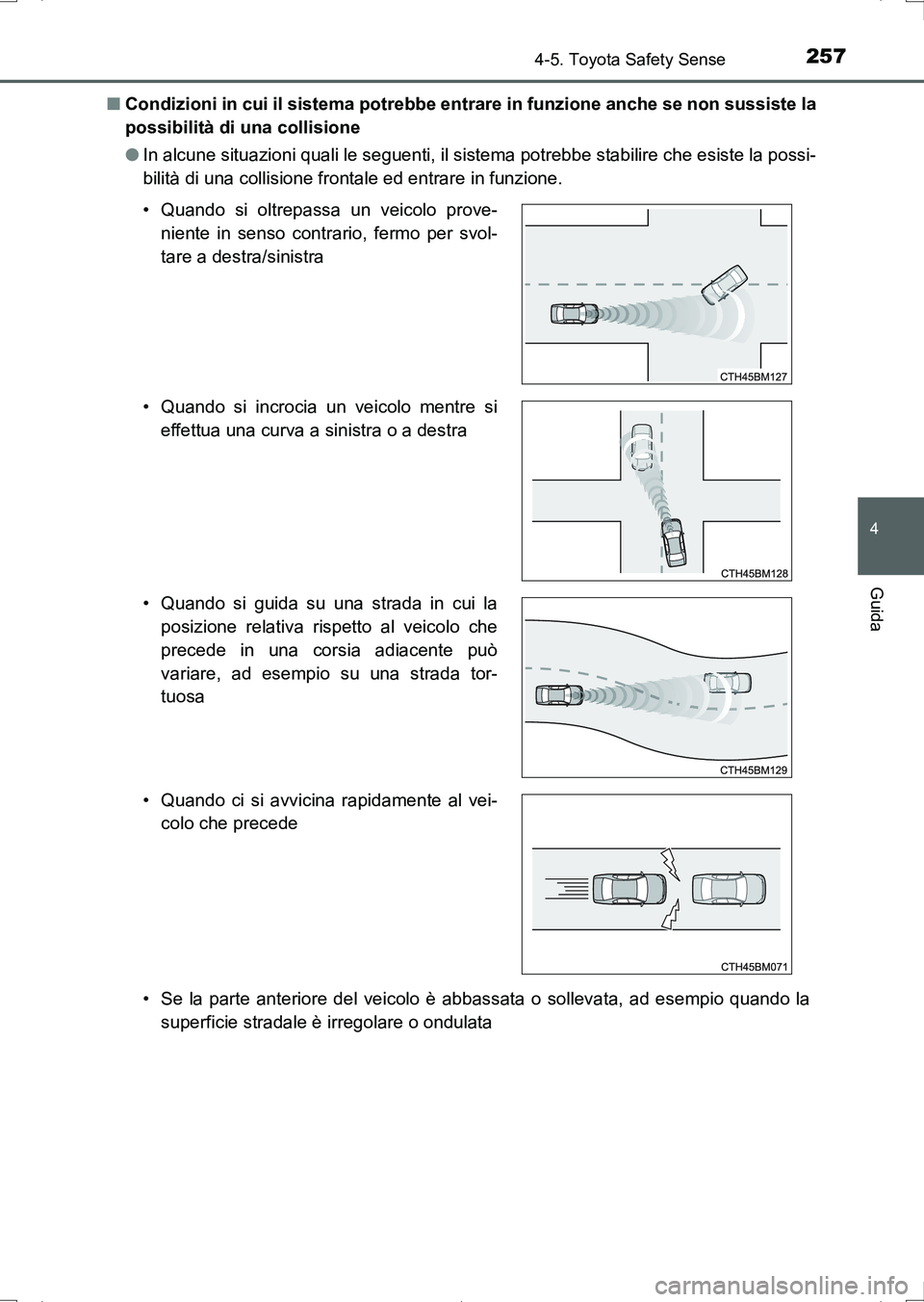 TOYOTA AURIS HYBRID 2017 Manuale duso (in Italian) 2574-5. Toyota Safety Sense
4
Guida
UK_AURIS_HV_HB_EL (OM12L11L)■Condizioni in cui il sistema potrebbe entrare in funzione anche se non sussiste la
possibilità di una collisione
●In alcune situaz TOYOTA AURIS HYBRID 2017 Manuale duso (in Italian) 2574-5. Toyota Safety Sense
4
Guida
UK_AURIS_HV_HB_EL (OM12L11L)■Condizioni in cui il sistema potrebbe entrare in funzione anche se non sussiste la
possibilità di una collisione
●In alcune situaz