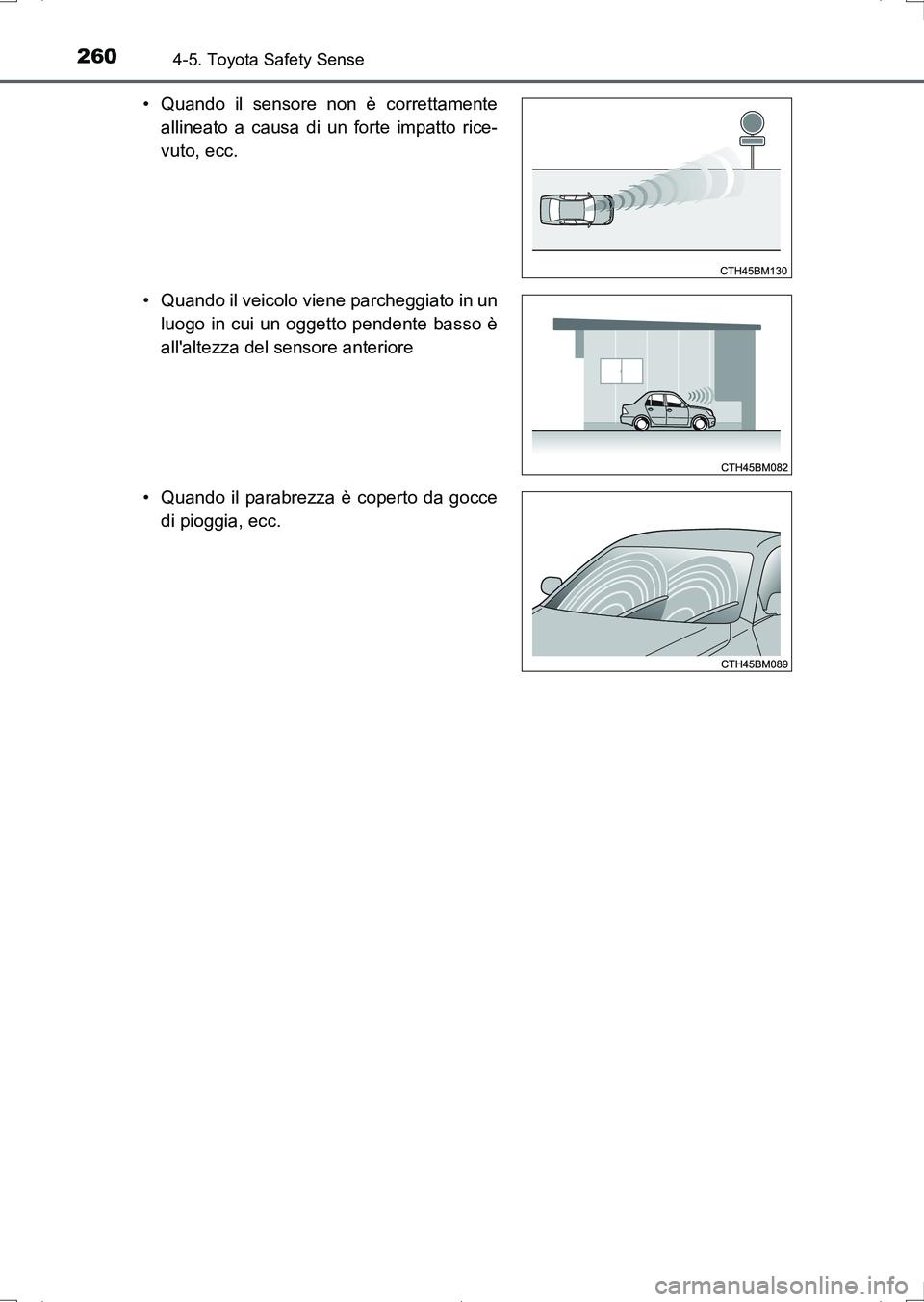 TOYOTA AURIS HYBRID 2017 Manuale duso (in Italian) 2604-5. Toyota Safety Sense
UK_AURIS_HV_HB_EL (OM12L11L)• Quando il sensore non è correttamente
allineato a causa di un forte impatto rice-
vuto, ecc.
• Quando il veicolo viene parcheggiato in un TOYOTA AURIS HYBRID 2017 Manuale duso (in Italian) 2604-5. Toyota Safety Sense
UK_AURIS_HV_HB_EL (OM12L11L)• Quando il sensore non è correttamente
allineato a causa di un forte impatto rice-
vuto, ecc.
• Quando il veicolo viene parcheggiato in un