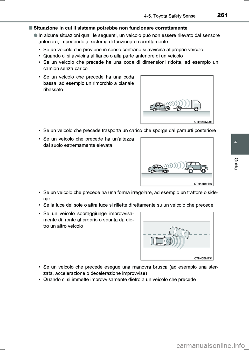 TOYOTA AURIS HYBRID 2017 Manuale duso (in Italian) 2614-5. Toyota Safety Sense
4
Guida
UK_AURIS_HV_HB_EL (OM12L11L)■Situazione in cui il sistema potrebbe non funzionare correttamente
●In alcune situazioni quali le seguenti, un veicolo può non ess TOYOTA AURIS HYBRID 2017 Manuale duso (in Italian) 2614-5. Toyota Safety Sense
4
Guida
UK_AURIS_HV_HB_EL (OM12L11L)■Situazione in cui il sistema potrebbe non funzionare correttamente
●In alcune situazioni quali le seguenti, un veicolo può non ess