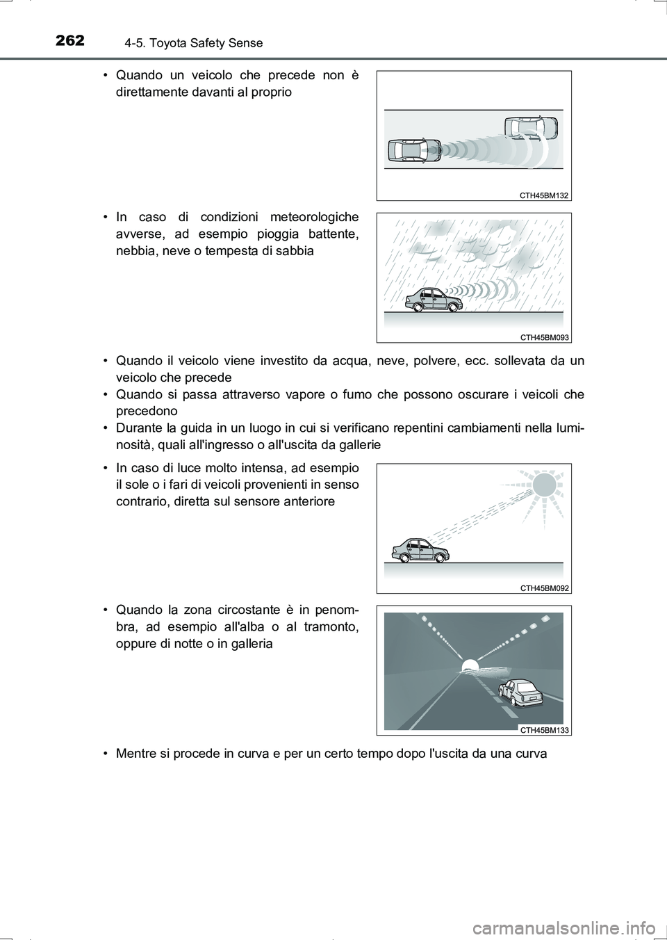 TOYOTA AURIS HYBRID 2017 Manuale duso (in Italian) 2624-5. Toyota Safety Sense
UK_AURIS_HV_HB_EL (OM12L11L)• Quando il veicolo viene investito da acqua, neve, polvere, ecc. sollevata da un
veicolo che precede
• Quando si passa attraverso vapore o TOYOTA AURIS HYBRID 2017 Manuale duso (in Italian) 2624-5. Toyota Safety Sense
UK_AURIS_HV_HB_EL (OM12L11L)• Quando il veicolo viene investito da acqua, neve, polvere, ecc. sollevata da un
veicolo che precede
• Quando si passa attraverso vapore o