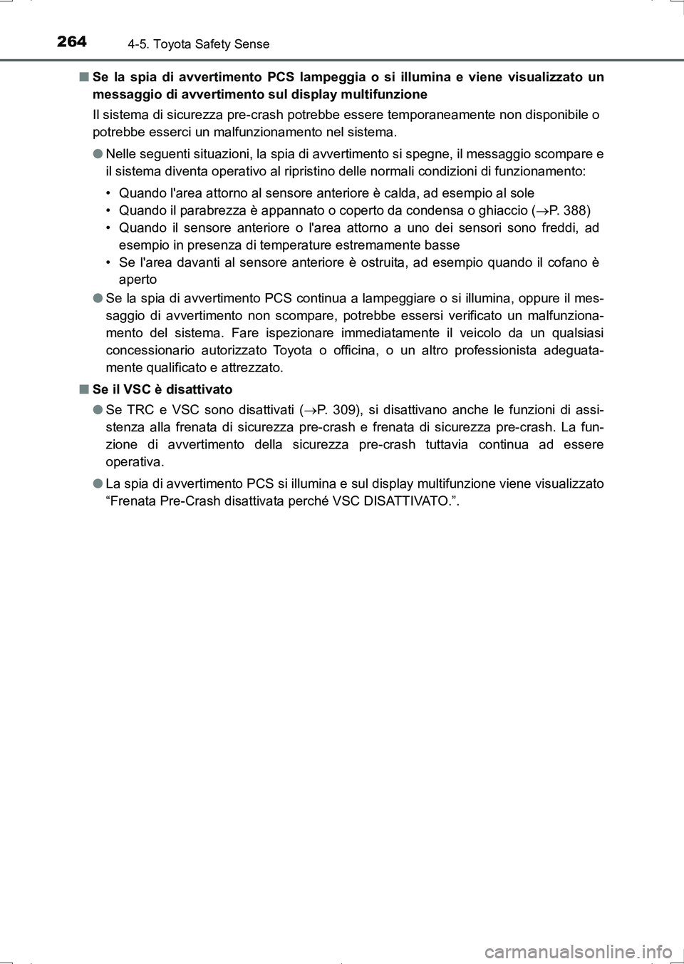 TOYOTA AURIS HYBRID 2017 Manuale duso (in Italian) 2644-5. Toyota Safety Sense
UK_AURIS_HV_HB_EL (OM12L11L)■Se la spia di avvertimento PCS lampeggia o si illumina e viene visualizzato un
messaggio di avvertimento sul display multifunzione
Il sistema TOYOTA AURIS HYBRID 2017 Manuale duso (in Italian) 2644-5. Toyota Safety Sense
UK_AURIS_HV_HB_EL (OM12L11L)■Se la spia di avvertimento PCS lampeggia o si illumina e viene visualizzato un
messaggio di avvertimento sul display multifunzione
Il sistema