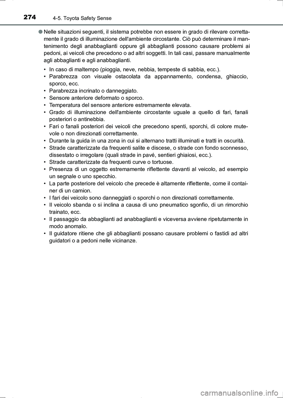 TOYOTA AURIS HYBRID 2017 Manuale duso (in Italian) 2744-5. Toyota Safety Sense
UK_AURIS_HV_HB_EL (OM12L11L)●Nelle situazioni seguenti, il sistema potrebbe non essere in grado di rilevare corretta-
mente il grado di illuminazione dellambiente circos TOYOTA AURIS HYBRID 2017 Manuale duso (in Italian) 2744-5. Toyota Safety Sense
UK_AURIS_HV_HB_EL (OM12L11L)●Nelle situazioni seguenti, il sistema potrebbe non essere in grado di rilevare corretta-
mente il grado di illuminazione dellambiente circos