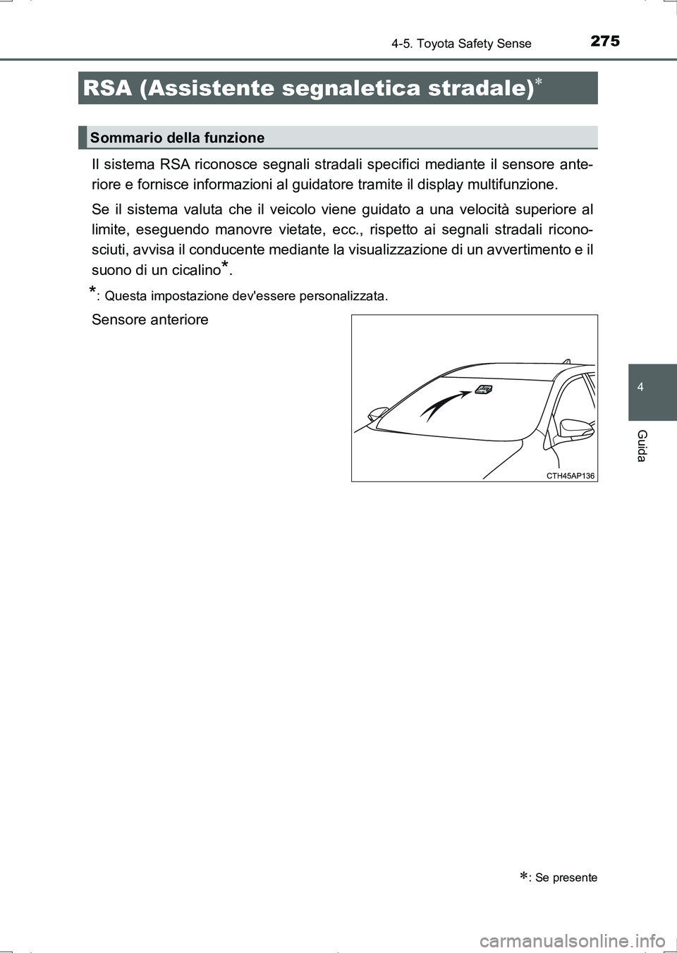 TOYOTA AURIS HYBRID 2017 Manuale duso (in Italian) 2754-5. Toyota Safety Sense
4
Guida
UK_AURIS_HV_HB_EL (OM12L11L)
Il sistema RSA riconosce segnali stradali specifici mediante il sensore ante-
riore e fornisce informazioni al guidatore tramite il dis TOYOTA AURIS HYBRID 2017 Manuale duso (in Italian) 2754-5. Toyota Safety Sense
4
Guida
UK_AURIS_HV_HB_EL (OM12L11L)
Il sistema RSA riconosce segnali stradali specifici mediante il sensore ante-
riore e fornisce informazioni al guidatore tramite il dis