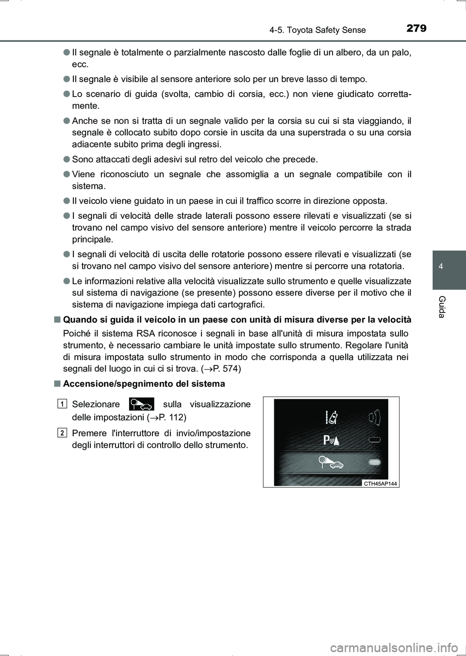 TOYOTA AURIS HYBRID 2017 Manuale duso (in Italian) 2794-5. Toyota Safety Sense
4
Guida
UK_AURIS_HV_HB_EL (OM12L11L)●Il segnale è totalmente o parzialmente nascosto dalle foglie di un albero, da un palo,
ecc.
●Il segnale è visibile al sensore ant TOYOTA AURIS HYBRID 2017 Manuale duso (in Italian) 2794-5. Toyota Safety Sense
4
Guida
UK_AURIS_HV_HB_EL (OM12L11L)●Il segnale è totalmente o parzialmente nascosto dalle foglie di un albero, da un palo,
ecc.
●Il segnale è visibile al sensore ant