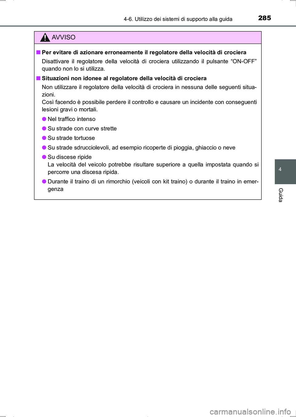 TOYOTA AURIS HYBRID 2017 Manuale duso (in Italian) 2854-6. Utilizzo dei sistemi di supporto alla guida
4
Guida
UK_AURIS_HV_HB_EL (OM12L11L)
AV V I S O
■Per evitare di azionare erroneamente il regolatore della velocità di crociera
Disattivare il reg TOYOTA AURIS HYBRID 2017 Manuale duso (in Italian) 2854-6. Utilizzo dei sistemi di supporto alla guida
4
Guida
UK_AURIS_HV_HB_EL (OM12L11L)
AV V I S O
■Per evitare di azionare erroneamente il regolatore della velocità di crociera
Disattivare il reg