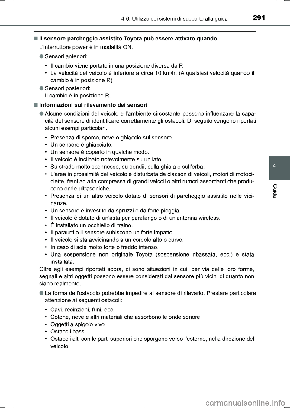 TOYOTA AURIS HYBRID 2017 Manuale duso (in Italian) 2914-6. Utilizzo dei sistemi di supporto alla guida
4
Guida
UK_AURIS_HV_HB_EL (OM12L11L)
■Il sensore parcheggio assistito Toyota può essere attivato quando
Linterruttore power è in modalità ON.
TOYOTA AURIS HYBRID 2017 Manuale duso (in Italian) 2914-6. Utilizzo dei sistemi di supporto alla guida
4
Guida
UK_AURIS_HV_HB_EL (OM12L11L)
■Il sensore parcheggio assistito Toyota può essere attivato quando
Linterruttore power è in modalità ON.