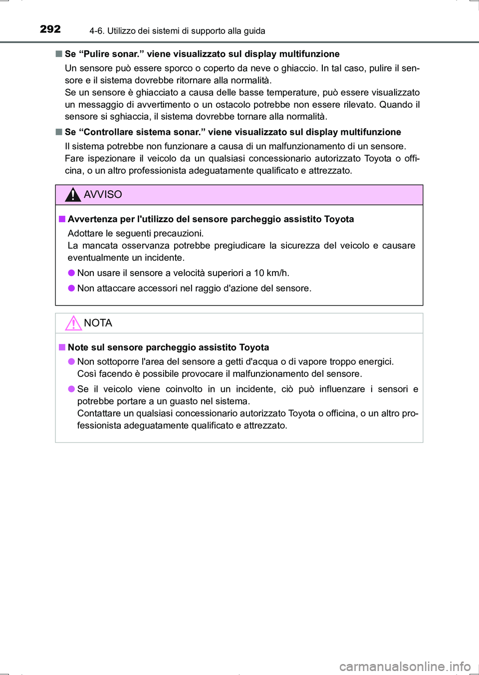 TOYOTA AURIS HYBRID 2017 Manuale duso (in Italian) 2924-6. Utilizzo dei sistemi di supporto alla guida
UK_AURIS_HV_HB_EL (OM12L11L)■Se “Pulire sonar.” viene visualizzato sul display multifunzione
Un sensore può essere sporco o coperto da neve o TOYOTA AURIS HYBRID 2017 Manuale duso (in Italian) 2924-6. Utilizzo dei sistemi di supporto alla guida
UK_AURIS_HV_HB_EL (OM12L11L)■Se “Pulire sonar.” viene visualizzato sul display multifunzione
Un sensore può essere sporco o coperto da neve o
