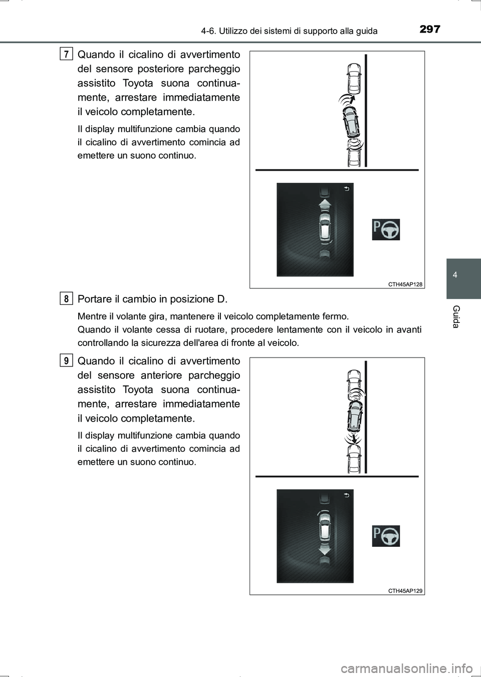 TOYOTA AURIS HYBRID 2017 Manuale duso (in Italian) 2974-6. Utilizzo dei sistemi di supporto alla guida
4
Guida
UK_AURIS_HV_HB_EL (OM12L11L)
Quando il cicalino di avvertimento
del sensore posteriore parcheggio
assistito Toyota suona continua-
mente, ar TOYOTA AURIS HYBRID 2017 Manuale duso (in Italian) 2974-6. Utilizzo dei sistemi di supporto alla guida
4
Guida
UK_AURIS_HV_HB_EL (OM12L11L)
Quando il cicalino di avvertimento
del sensore posteriore parcheggio
assistito Toyota suona continua-
mente, ar