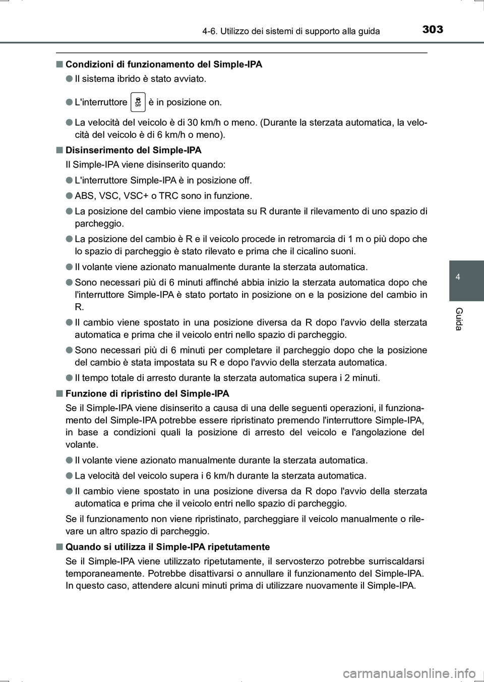 TOYOTA AURIS HYBRID 2017 Manuale duso (in Italian) 3034-6. Utilizzo dei sistemi di supporto alla guida
4
Guida
UK_AURIS_HV_HB_EL (OM12L11L)
■Condizioni di funzionamento del Simple-IPA
●Il sistema ibrido è stato avviato.
●Linterruttore è in TOYOTA AURIS HYBRID 2017 Manuale duso (in Italian) 3034-6. Utilizzo dei sistemi di supporto alla guida
4
Guida
UK_AURIS_HV_HB_EL (OM12L11L)
■Condizioni di funzionamento del Simple-IPA
●Il sistema ibrido è stato avviato.
●Linterruttore è in