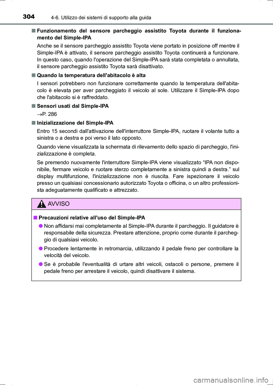 TOYOTA AURIS HYBRID 2017 Manuale duso (in Italian) 3044-6. Utilizzo dei sistemi di supporto alla guida
UK_AURIS_HV_HB_EL (OM12L11L)■Funzionamento del sensore parcheggio assistito Toyota durante il funziona-
mento del Simple-IPA
Anche se il sensore p TOYOTA AURIS HYBRID 2017 Manuale duso (in Italian) 3044-6. Utilizzo dei sistemi di supporto alla guida
UK_AURIS_HV_HB_EL (OM12L11L)■Funzionamento del sensore parcheggio assistito Toyota durante il funziona-
mento del Simple-IPA
Anche se il sensore p