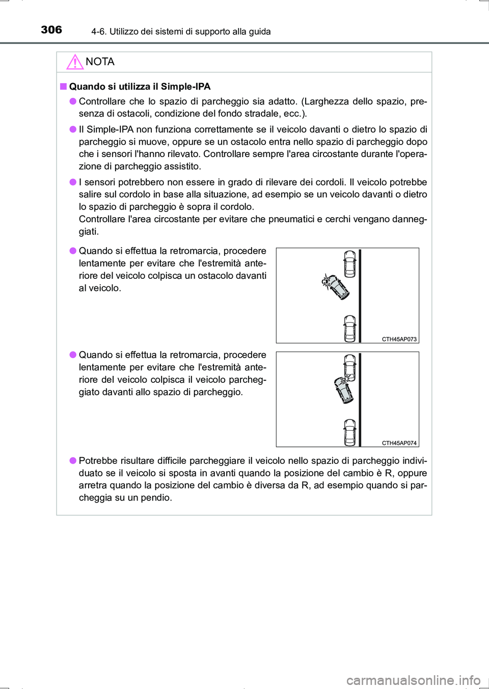 TOYOTA AURIS HYBRID 2017 Manuale duso (in Italian) 3064-6. Utilizzo dei sistemi di supporto alla guida
UK_AURIS_HV_HB_EL (OM12L11L)
NOTA
■Quando si utilizza il Simple-IPA
●Controllare che lo spazio di parcheggio sia adatto. (Larghezza dello spazio TOYOTA AURIS HYBRID 2017 Manuale duso (in Italian) 3064-6. Utilizzo dei sistemi di supporto alla guida
UK_AURIS_HV_HB_EL (OM12L11L)
NOTA
■Quando si utilizza il Simple-IPA
●Controllare che lo spazio di parcheggio sia adatto. (Larghezza dello spazio
