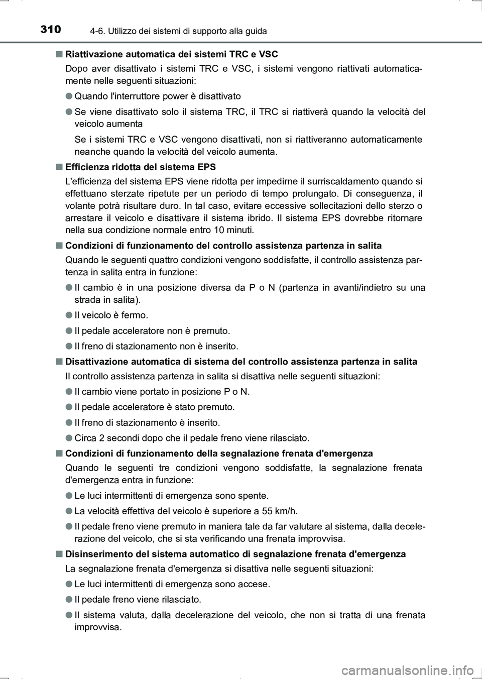 TOYOTA AURIS HYBRID 2017 Manuale duso (in Italian) 3104-6. Utilizzo dei sistemi di supporto alla guida
UK_AURIS_HV_HB_EL (OM12L11L)■Riattivazione automatica dei sistemi TRC e VSC
Dopo aver disattivato i sistemi TRC e VSC, i sistemi vengono riattivat TOYOTA AURIS HYBRID 2017 Manuale duso (in Italian) 3104-6. Utilizzo dei sistemi di supporto alla guida
UK_AURIS_HV_HB_EL (OM12L11L)■Riattivazione automatica dei sistemi TRC e VSC
Dopo aver disattivato i sistemi TRC e VSC, i sistemi vengono riattivat