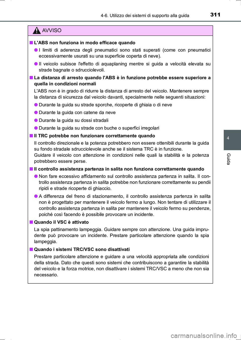 TOYOTA AURIS HYBRID 2017 Manuale duso (in Italian) 3114-6. Utilizzo dei sistemi di supporto alla guida
4
Guida
UK_AURIS_HV_HB_EL (OM12L11L)
AV V I S O
■LABS non funziona in modo efficace quando
●I limiti di aderenza degli pneumatici sono stati su TOYOTA AURIS HYBRID 2017 Manuale duso (in Italian) 3114-6. Utilizzo dei sistemi di supporto alla guida
4
Guida
UK_AURIS_HV_HB_EL (OM12L11L)
AV V I S O
■LABS non funziona in modo efficace quando
●I limiti di aderenza degli pneumatici sono stati su