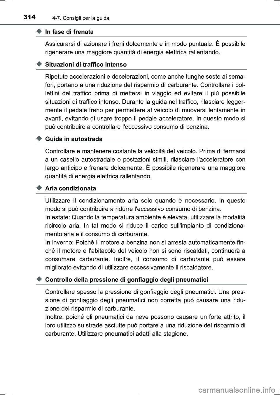 TOYOTA AURIS HYBRID 2017 Manuale duso (in Italian) 3144-7. Consigli per la guida
UK_AURIS_HV_HB_EL (OM12L11L)
◆In fase di frenata
Assicurarsi di azionare i freni dolcemente e in modo puntuale. È possibile
rigenerare una maggiore quantità di energi TOYOTA AURIS HYBRID 2017 Manuale duso (in Italian) 3144-7. Consigli per la guida
UK_AURIS_HV_HB_EL (OM12L11L)
◆In fase di frenata
Assicurarsi di azionare i freni dolcemente e in modo puntuale. È possibile
rigenerare una maggiore quantità di energi
