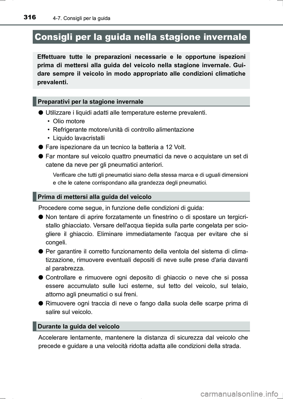TOYOTA AURIS HYBRID 2017 Manuale duso (in Italian) 3164-7. Consigli per la guida
UK_AURIS_HV_HB_EL (OM12L11L)
●Utilizzare i liquidi adatti alle temperature esterne prevalenti.
• Olio motore
• Refrigerante motore/unità di controllo alimentazion TOYOTA AURIS HYBRID 2017 Manuale duso (in Italian) 3164-7. Consigli per la guida
UK_AURIS_HV_HB_EL (OM12L11L)
●Utilizzare i liquidi adatti alle temperature esterne prevalenti.
• Olio motore
• Refrigerante motore/unità di controllo alimentazion