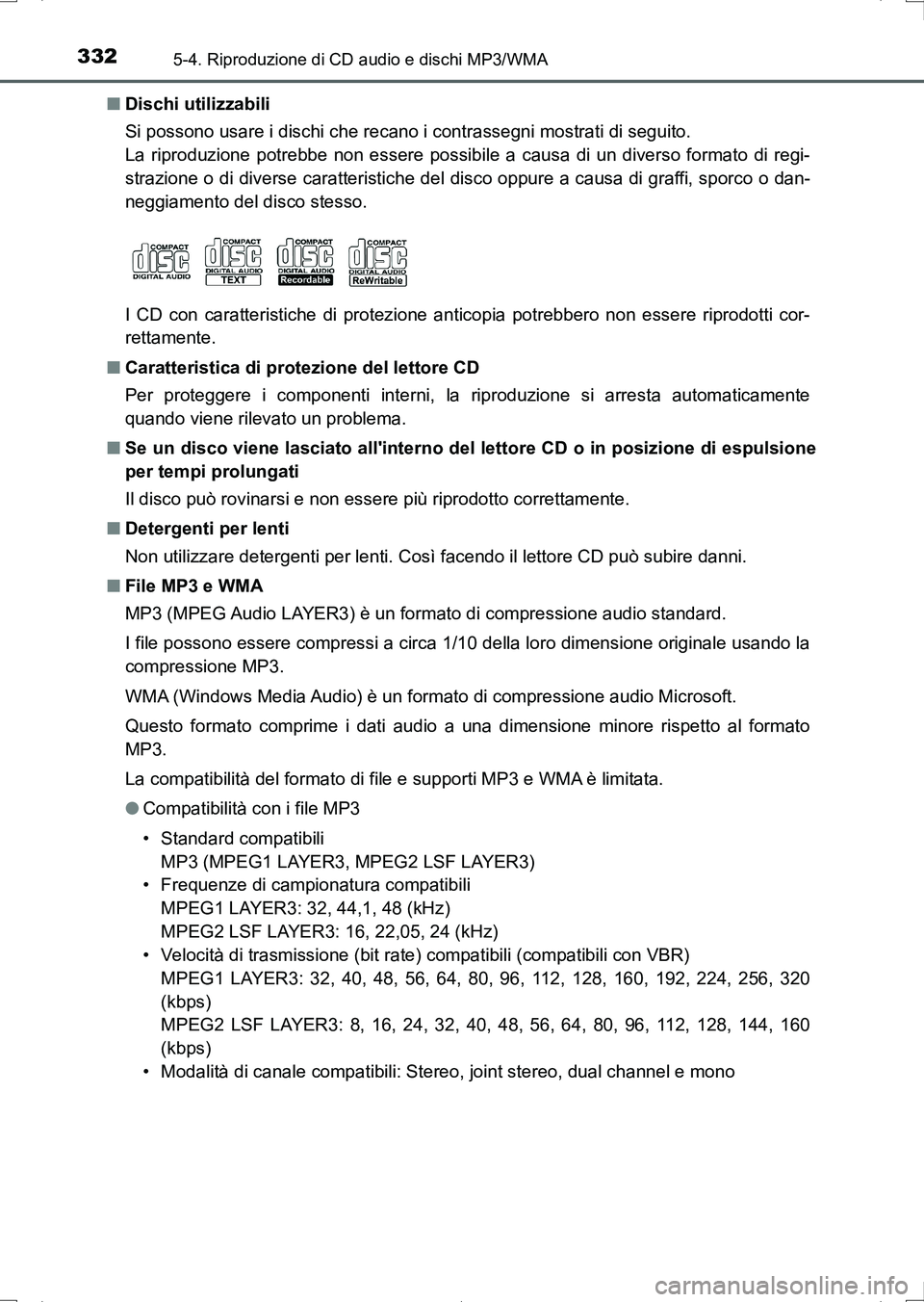 TOYOTA AURIS HYBRID 2017 Manuale duso (in Italian) 3325-4. Riproduzione di CD audio e dischi MP3/WMA
UK_AURIS_HV_HB_EL (OM12L11L)■Dischi utilizzabili
Si possono usare i dischi che recano i contrassegni mostrati di seguito.
La riproduzione potrebbe n TOYOTA AURIS HYBRID 2017 Manuale duso (in Italian) 3325-4. Riproduzione di CD audio e dischi MP3/WMA
UK_AURIS_HV_HB_EL (OM12L11L)■Dischi utilizzabili
Si possono usare i dischi che recano i contrassegni mostrati di seguito.
La riproduzione potrebbe n