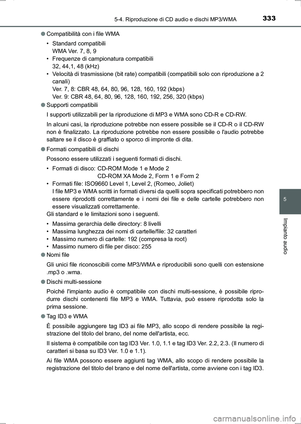 TOYOTA AURIS HYBRID 2017 Manuale duso (in Italian) 3335-4. Riproduzione di CD audio e dischi MP3/WMA
5
Impianto audio
UK_AURIS_HV_HB_EL (OM12L11L)●Compatibilità con i file WMA
• Standard compatibili
WM A Ve r. 7 , 8, 9
• Frequenze di campiona TOYOTA AURIS HYBRID 2017 Manuale duso (in Italian) 3335-4. Riproduzione di CD audio e dischi MP3/WMA
5
Impianto audio
UK_AURIS_HV_HB_EL (OM12L11L)●Compatibilità con i file WMA
• Standard compatibili
WM A Ve r. 7 , 8, 9
• Frequenze di campiona