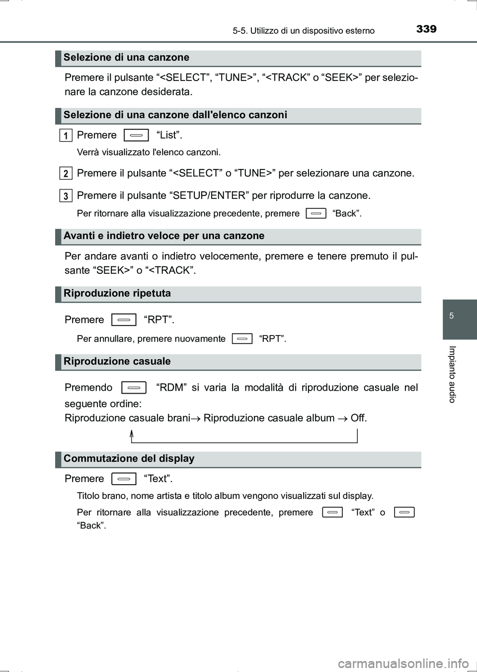 TOYOTA AURIS HYBRID 2017 Manuale duso (in Italian) 3395-5. Utilizzo di un dispositivo esterno
5
Impianto audio
UK_AURIS_HV_HB_EL (OM12L11L)
Premere il pulsante “<SELECT”, “TUNE>”, “<TRACK” o “SEEK>” per selezio-
nare la canzone desider TOYOTA AURIS HYBRID 2017 Manuale duso (in Italian) 3395-5. Utilizzo di un dispositivo esterno
5
Impianto audio
UK_AURIS_HV_HB_EL (OM12L11L)
Premere il pulsante “<SELECT”, “TUNE>”, “<TRACK” o “SEEK>” per selezio-
nare la canzone desider