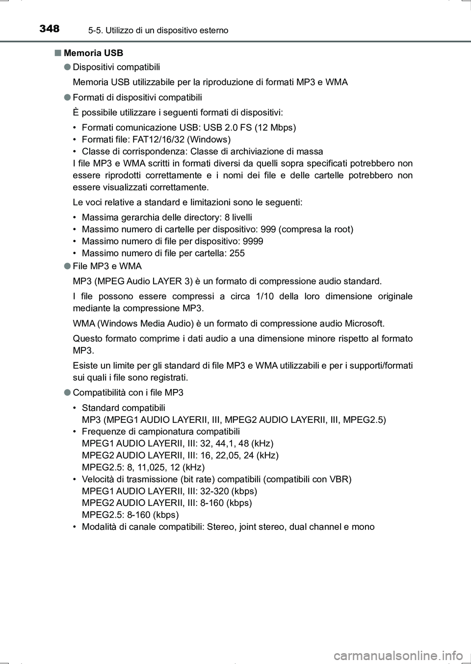 TOYOTA AURIS HYBRID 2017  Manuale duso (in Italian) 3485-5. Utilizzo di un dispositivo esterno
UK_AURIS_HV_HB_EL (OM12L11L)■Memoria USB
●Dispositivi compatibili
Memoria USB utilizzabile per la riproduzione di formati MP3 e WMA
●Formati di disposi