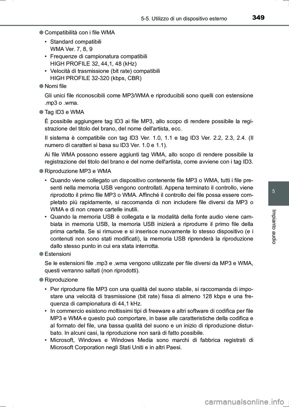 TOYOTA AURIS HYBRID 2017  Manuale duso (in Italian) 3495-5. Utilizzo di un dispositivo esterno
5
Impianto audio
UK_AURIS_HV_HB_EL (OM12L11L)●Compatibilità con i file WMA
• Standard compatibili
WM A Ve r.  7 , 8,  9
• Frequenze di campionatura co
