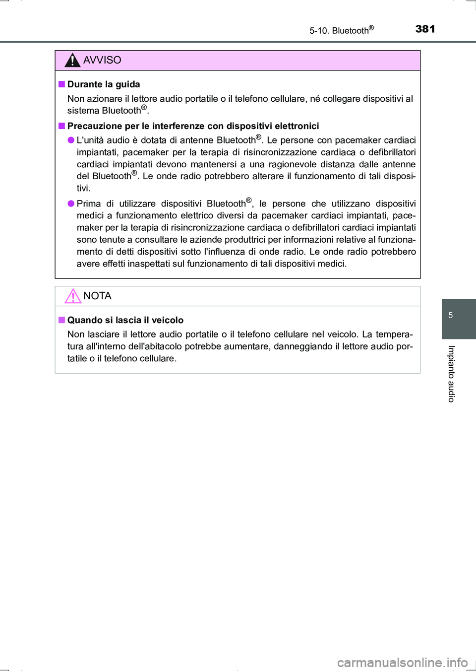 TOYOTA AURIS HYBRID 2017 Manuale duso (in Italian) 3815-10. Bluetooth®
5
Impianto audio
UK_AURIS_HV_HB_EL (OM12L11L)
AV V I S O
■Durante la guida
Non azionare il lettore audio portatile o il telefono cellulare, né collegare dispositivi al
sistema TOYOTA AURIS HYBRID 2017 Manuale duso (in Italian) 3815-10. Bluetooth®
5
Impianto audio
UK_AURIS_HV_HB_EL (OM12L11L)
AV V I S O
■Durante la guida
Non azionare il lettore audio portatile o il telefono cellulare, né collegare dispositivi al
sistema