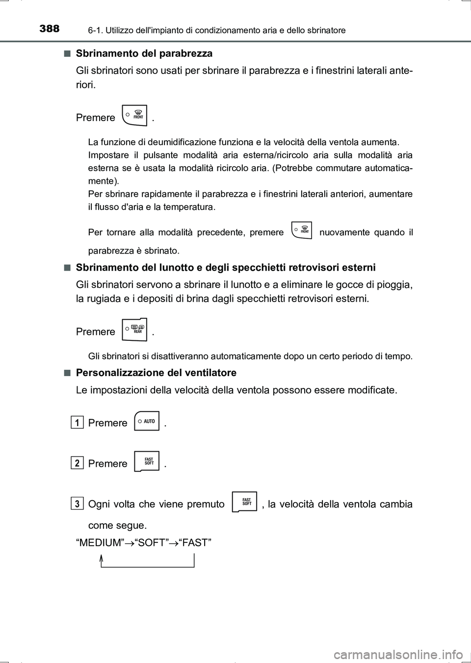 TOYOTA AURIS HYBRID 2017 Manuale duso (in Italian) 3886-1. Utilizzo dellimpianto di condizionamento aria e dello sbrinatore
UK_AURIS_HV_HB_EL (OM12L11L)■
Sbrinamento del parabrezza
Gli sbrinatori sono usati per sbrinare il parabrezza e i finestrini TOYOTA AURIS HYBRID 2017 Manuale duso (in Italian) 3886-1. Utilizzo dellimpianto di condizionamento aria e dello sbrinatore
UK_AURIS_HV_HB_EL (OM12L11L)■
Sbrinamento del parabrezza
Gli sbrinatori sono usati per sbrinare il parabrezza e i finestrini