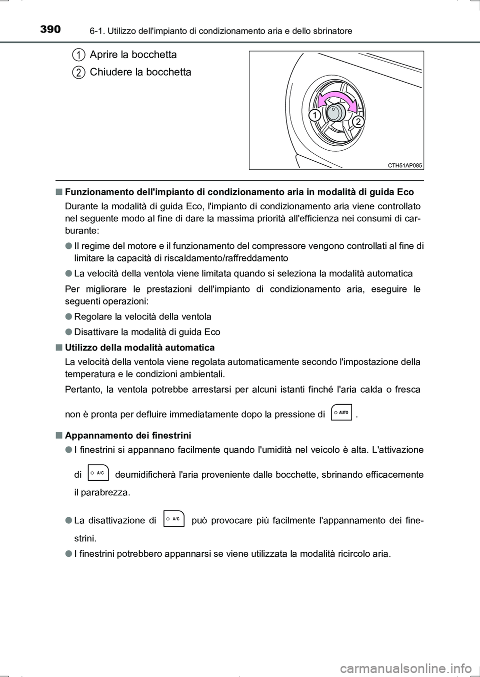 TOYOTA AURIS HYBRID 2017 Manuale duso (in Italian) 3906-1. Utilizzo dellimpianto di condizionamento aria e dello sbrinatore
UK_AURIS_HV_HB_EL (OM12L11L)
Aprire la bocchetta
Chiudere la bocchetta
■Funzionamento dellimpianto di condizionamento aria TOYOTA AURIS HYBRID 2017 Manuale duso (in Italian) 3906-1. Utilizzo dellimpianto di condizionamento aria e dello sbrinatore
UK_AURIS_HV_HB_EL (OM12L11L)
Aprire la bocchetta
Chiudere la bocchetta
■Funzionamento dellimpianto di condizionamento aria