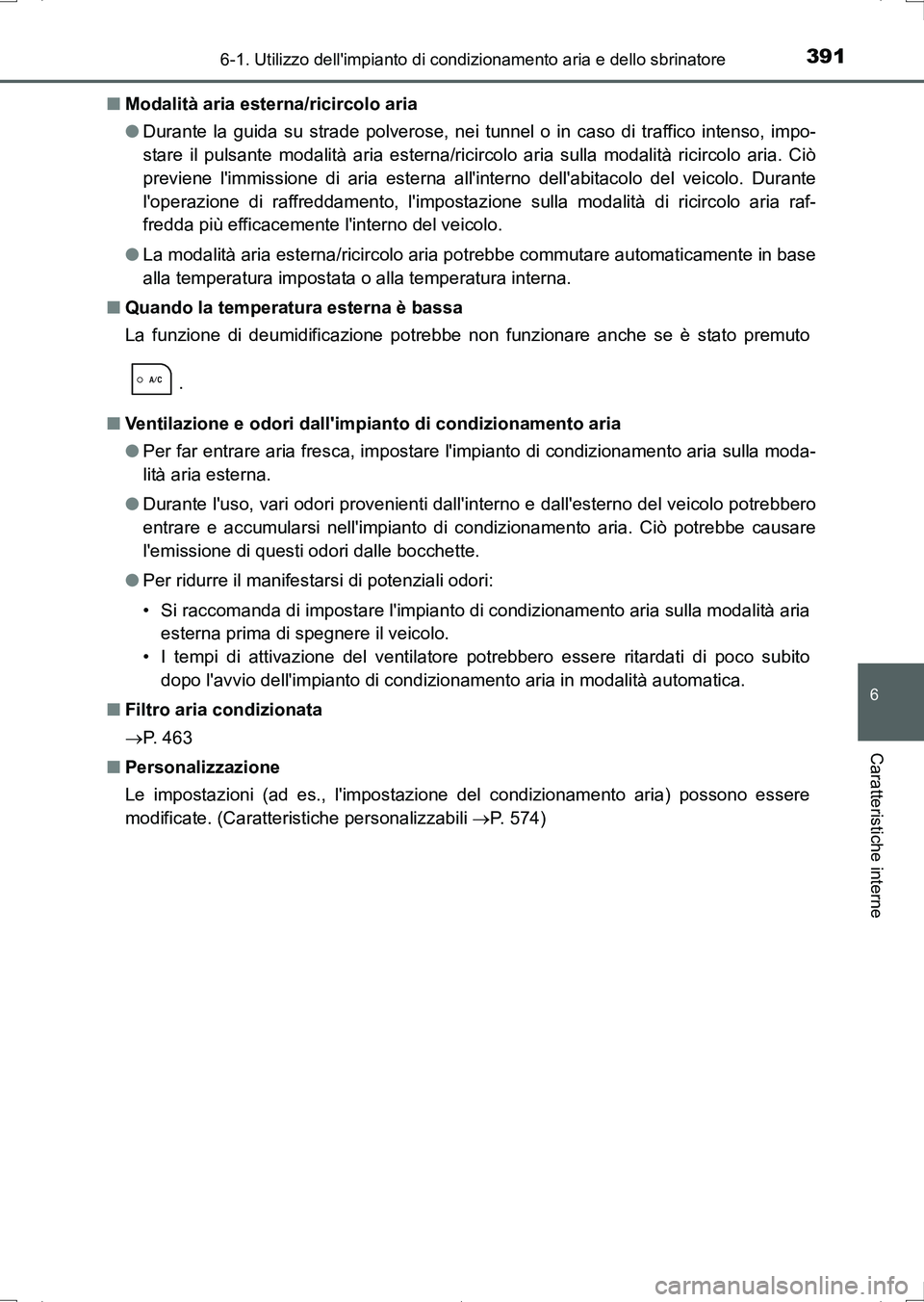 TOYOTA AURIS HYBRID 2017 Manuale duso (in Italian) 3916-1. Utilizzo dellimpianto di condizionamento aria e dello sbrinatore
6
Caratteristiche interne
UK_AURIS_HV_HB_EL (OM12L11L)■Modalità aria esterna/ricircolo aria
●Durante la guida su strade p TOYOTA AURIS HYBRID 2017 Manuale duso (in Italian) 3916-1. Utilizzo dellimpianto di condizionamento aria e dello sbrinatore
6
Caratteristiche interne
UK_AURIS_HV_HB_EL (OM12L11L)■Modalità aria esterna/ricircolo aria
●Durante la guida su strade p