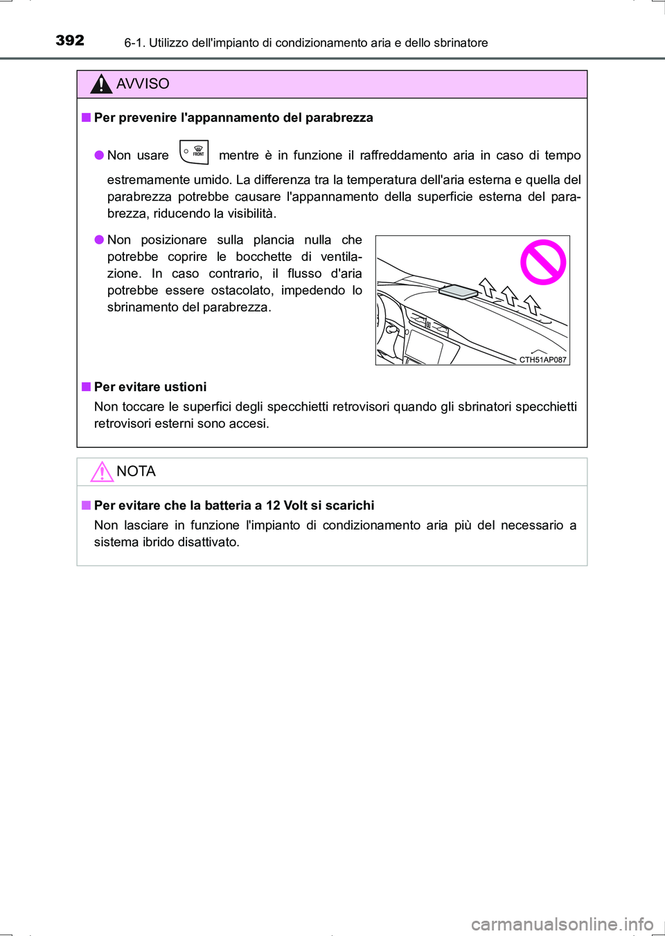 TOYOTA AURIS HYBRID 2017 Manuale duso (in Italian) 3926-1. Utilizzo dellimpianto di condizionamento aria e dello sbrinatore
UK_AURIS_HV_HB_EL (OM12L11L)
AV V I S O
■Per prevenire lappannamento del parabrezza
●Non usare mentre è in funzione il TOYOTA AURIS HYBRID 2017 Manuale duso (in Italian) 3926-1. Utilizzo dellimpianto di condizionamento aria e dello sbrinatore
UK_AURIS_HV_HB_EL (OM12L11L)
AV V I S O
■Per prevenire lappannamento del parabrezza
●Non usare mentre è in funzione il