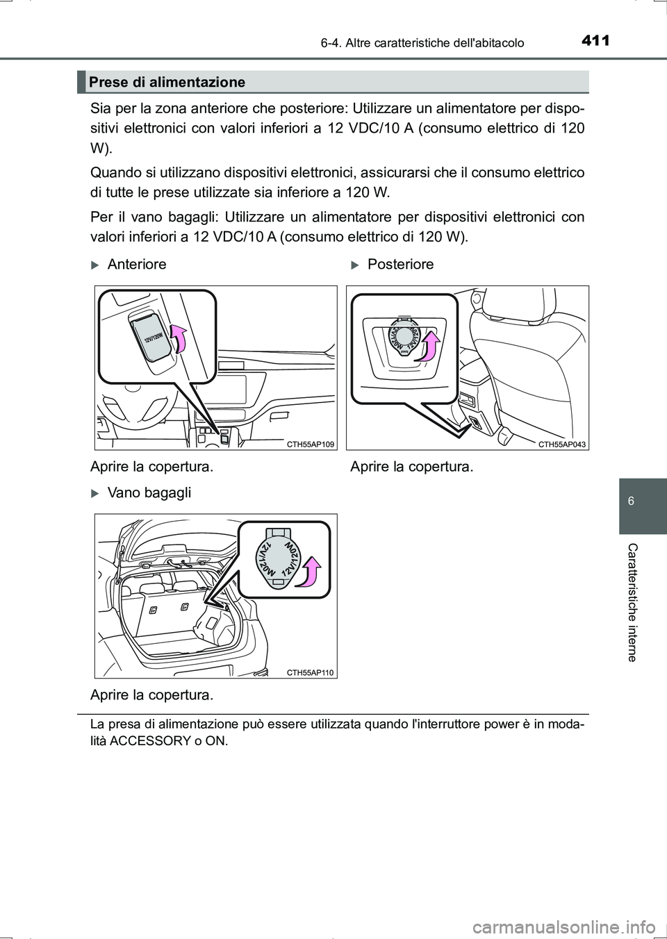 TOYOTA AURIS HYBRID 2017 Manuale duso (in Italian) 4116-4. Altre caratteristiche dellabitacolo
6
Caratteristiche interne
UK_AURIS_HV_HB_EL (OM12L11L)
Sia per la zona anteriore che posteriore: Utilizzare un alimentatore per dispo-
sitivi elettronici c TOYOTA AURIS HYBRID 2017 Manuale duso (in Italian) 4116-4. Altre caratteristiche dellabitacolo
6
Caratteristiche interne
UK_AURIS_HV_HB_EL (OM12L11L)
Sia per la zona anteriore che posteriore: Utilizzare un alimentatore per dispo-
sitivi elettronici c