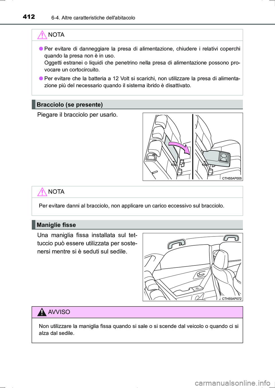 TOYOTA AURIS HYBRID 2017 Manuale duso (in Italian) 4126-4. Altre caratteristiche dellabitacolo
UK_AURIS_HV_HB_EL (OM12L11L)
Piegare il bracciolo per usarlo.
Una maniglia fissa installata sul tet-
tuccio può essere utilizzata per soste-
nersi mentre TOYOTA AURIS HYBRID 2017 Manuale duso (in Italian) 4126-4. Altre caratteristiche dellabitacolo
UK_AURIS_HV_HB_EL (OM12L11L)
Piegare il bracciolo per usarlo.
Una maniglia fissa installata sul tet-
tuccio può essere utilizzata per soste-
nersi mentre