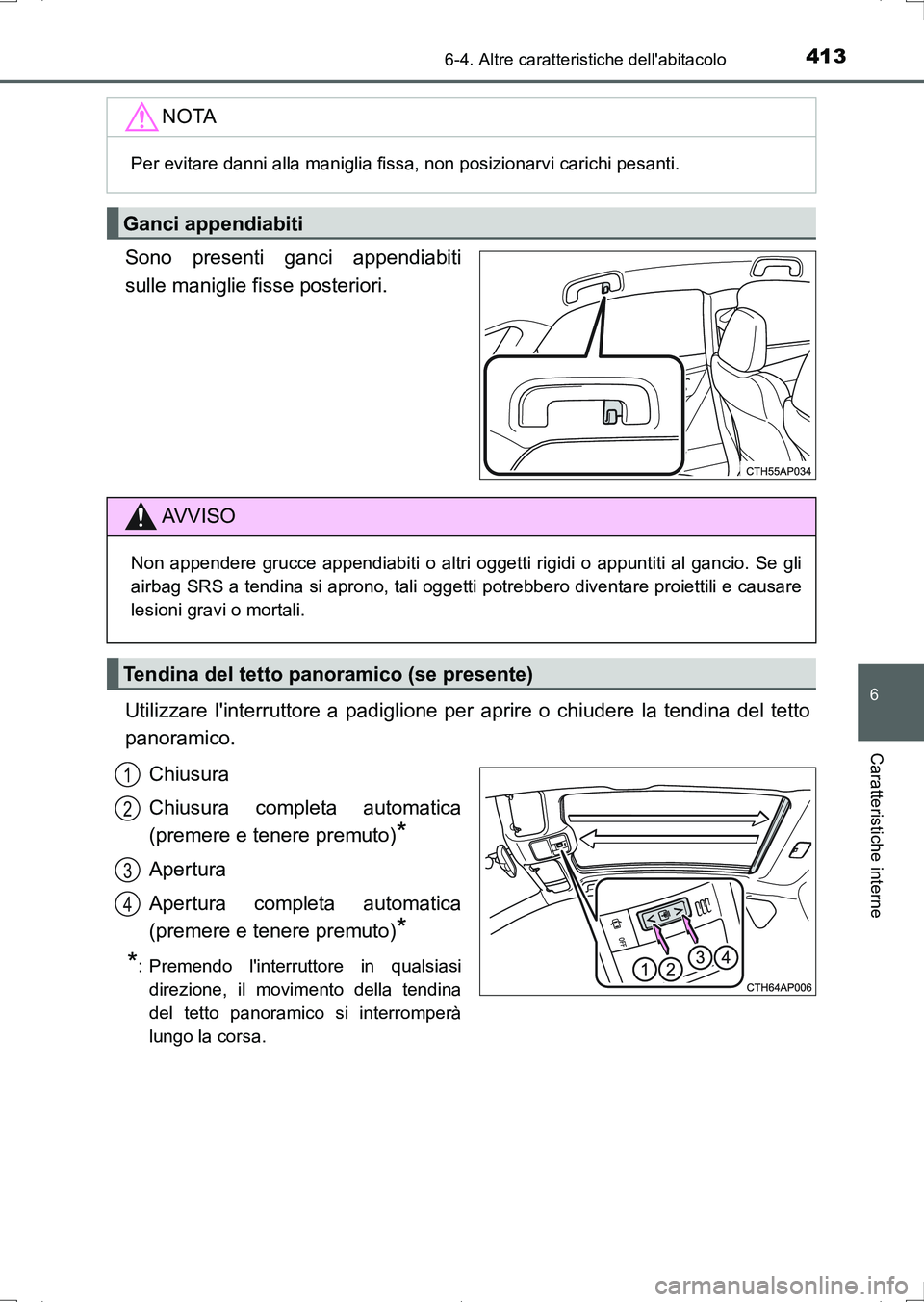 TOYOTA AURIS HYBRID 2017 Manuale duso (in Italian) 4136-4. Altre caratteristiche dellabitacolo
6
Caratteristiche interne
UK_AURIS_HV_HB_EL (OM12L11L)
Sono presenti ganci appendiabiti
sulle maniglie fisse posteriori.
Utilizzare linterruttore a padigl TOYOTA AURIS HYBRID 2017 Manuale duso (in Italian) 4136-4. Altre caratteristiche dellabitacolo
6
Caratteristiche interne
UK_AURIS_HV_HB_EL (OM12L11L)
Sono presenti ganci appendiabiti
sulle maniglie fisse posteriori.
Utilizzare linterruttore a padigl