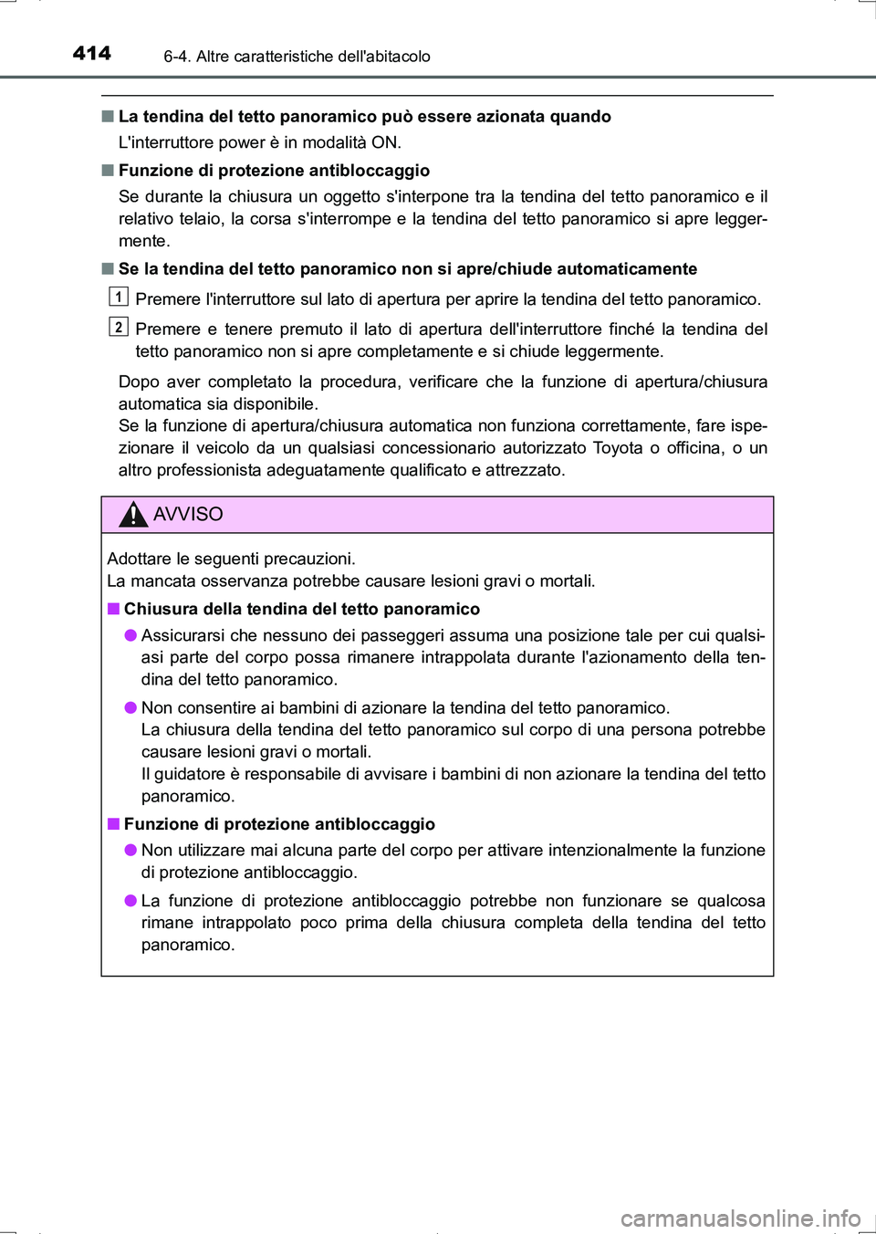 TOYOTA AURIS HYBRID 2017 Manuale duso (in Italian) 4146-4. Altre caratteristiche dellabitacolo
UK_AURIS_HV_HB_EL (OM12L11L)
■La tendina del tetto panoramico può essere azionata quando
Linterruttore power è in modalità ON.
■Funzione di protezi TOYOTA AURIS HYBRID 2017 Manuale duso (in Italian) 4146-4. Altre caratteristiche dellabitacolo
UK_AURIS_HV_HB_EL (OM12L11L)
■La tendina del tetto panoramico può essere azionata quando
Linterruttore power è in modalità ON.
■Funzione di protezi