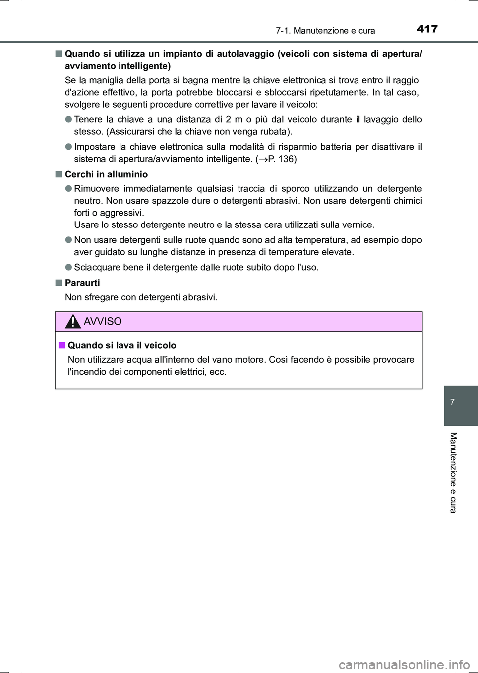 TOYOTA AURIS HYBRID 2017 Manuale duso (in Italian) 4177-1. Manutenzione e cura
7
Manutenzione e cura
UK_AURIS_HV_HB_EL (OM12L11L)■Quando si utilizza un impianto di autolavaggio (veicoli con sistema di apertura/
avviamento intelligente)
Se la manigli TOYOTA AURIS HYBRID 2017 Manuale duso (in Italian) 4177-1. Manutenzione e cura
7
Manutenzione e cura
UK_AURIS_HV_HB_EL (OM12L11L)■Quando si utilizza un impianto di autolavaggio (veicoli con sistema di apertura/
avviamento intelligente)
Se la manigli