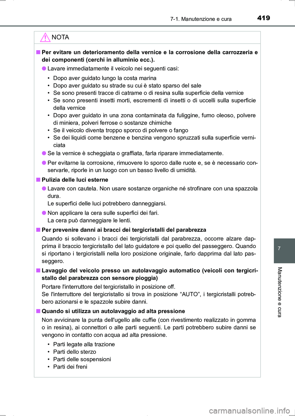 TOYOTA AURIS HYBRID 2017 Manuale duso (in Italian) 4197-1. Manutenzione e cura
7
Manutenzione e cura
UK_AURIS_HV_HB_EL (OM12L11L)
NOTA
■Per evitare un deterioramento della vernice e la corrosione della carrozzeria e
dei componenti (cerchi in allumin TOYOTA AURIS HYBRID 2017 Manuale duso (in Italian) 4197-1. Manutenzione e cura
7
Manutenzione e cura
UK_AURIS_HV_HB_EL (OM12L11L)
NOTA
■Per evitare un deterioramento della vernice e la corrosione della carrozzeria e
dei componenti (cerchi in allumin
