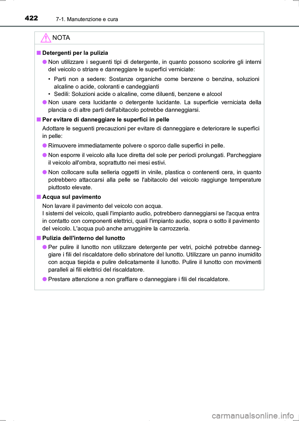 TOYOTA AURIS HYBRID 2017 Manuale duso (in Italian) 4227-1. Manutenzione e cura
UK_AURIS_HV_HB_EL (OM12L11L)
NOTA
■Detergenti per la pulizia
●Non utilizzare i seguenti tipi di detergente, in quanto possono scolorire gli interni
del veicolo o striar TOYOTA AURIS HYBRID 2017 Manuale duso (in Italian) 4227-1. Manutenzione e cura
UK_AURIS_HV_HB_EL (OM12L11L)
NOTA
■Detergenti per la pulizia
●Non utilizzare i seguenti tipi di detergente, in quanto possono scolorire gli interni
del veicolo o striar